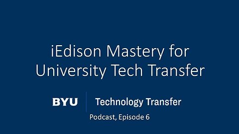 iEdison Mastery for University Tech Transfer (BYU TTO Ep. 006)