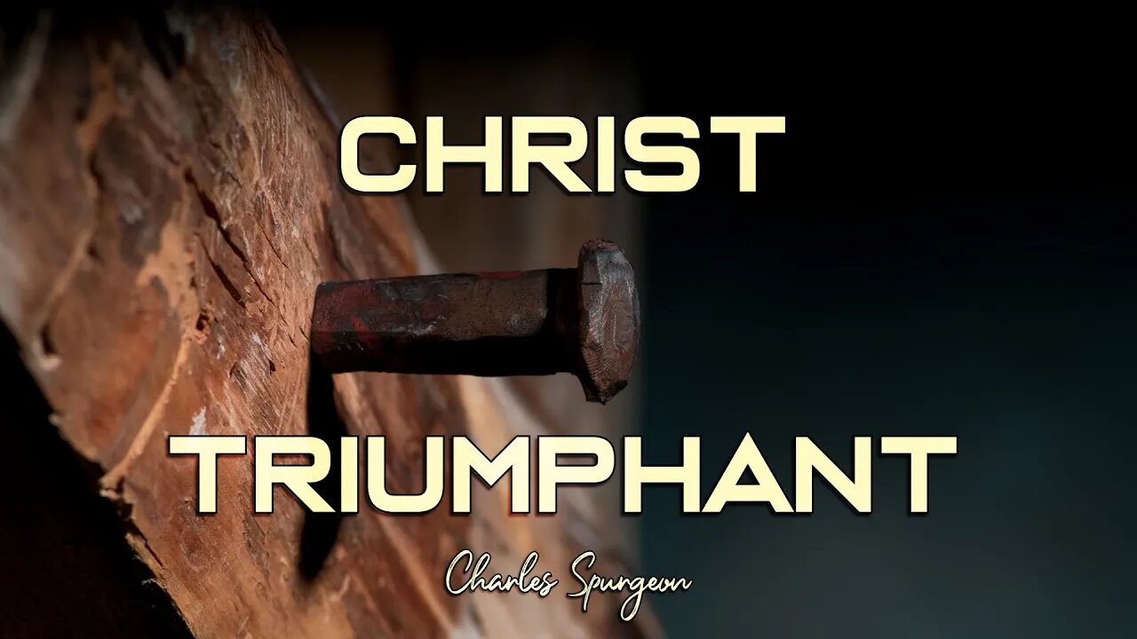 Christ Triumphant by Charles Spurgeon