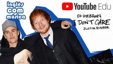 Aprender inglês com música - I don't care Ed Sheeran e Justin Bieber