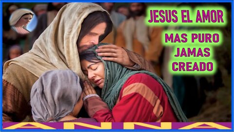 JESUS EL AMOR MAS PURO JAMAS CREADO - MENSAJE DE MARIA SANTISIMA A ANNA