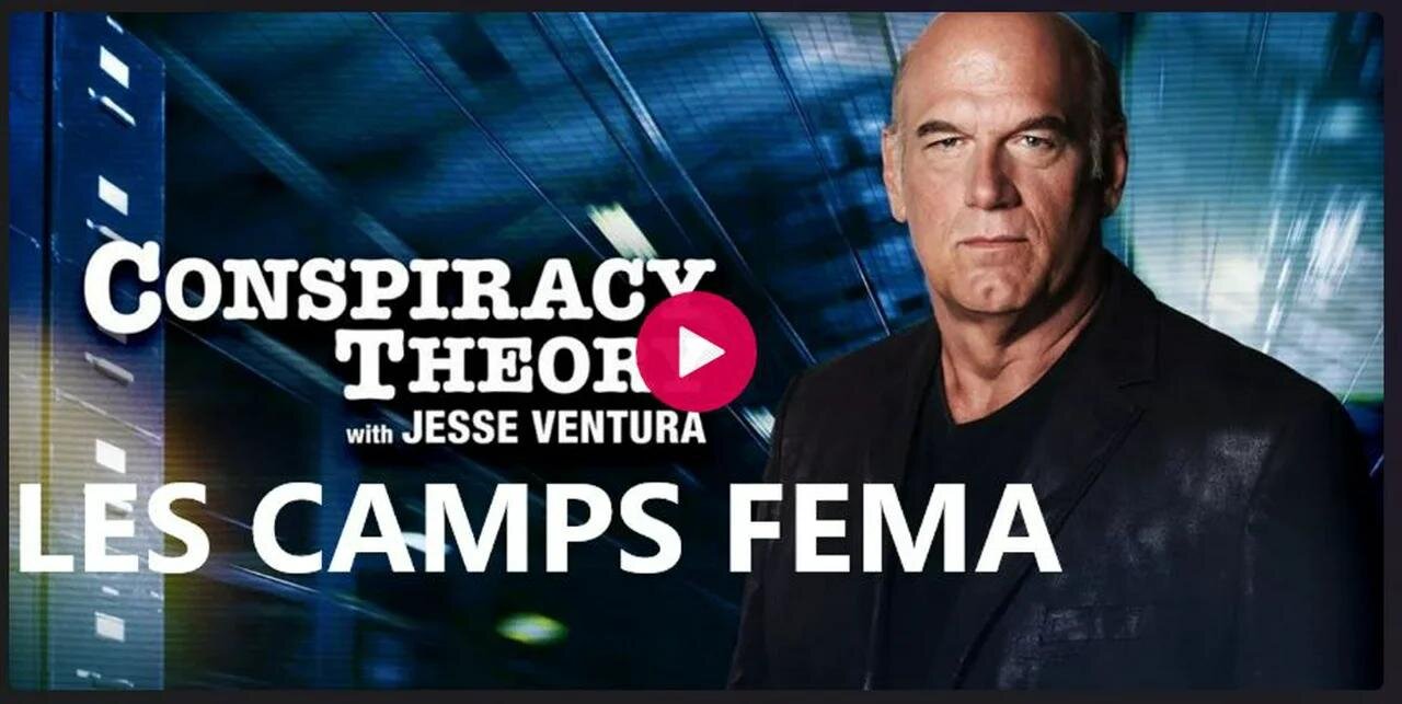 02-Jesse Ventura - Théories du complot - LES CAMPS FEMA -[Documentaire]