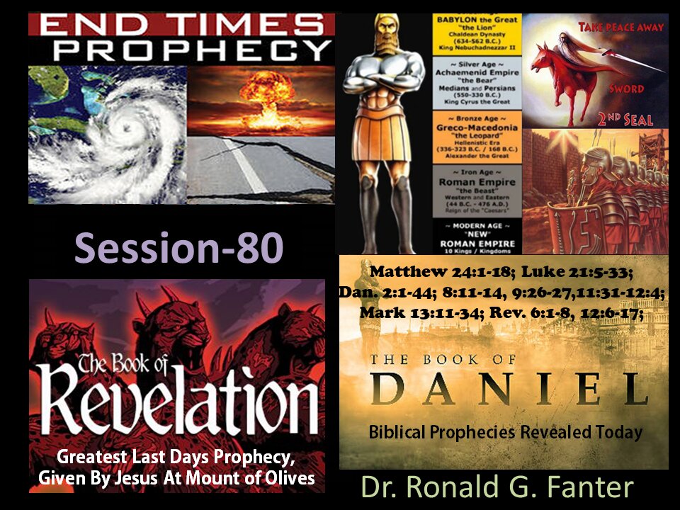 Greatest Last Days Prophecy, Given By Jesus At Mount of Olives Session 80 Dr. Ronald G. Fanter