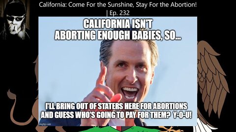 California: Come For the Sunshine, Stay For the Abortion! | Ep. #232