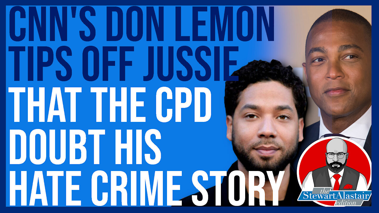 CNN'S DON LEMON TIPS OFF JUSSIE THAT THE CPD DOUBT HIS HATE CRIME STORY