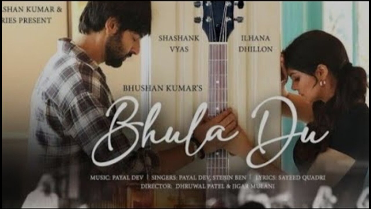 BHULA DU: Payal Dev, Stebin Ben | Ihana Dhillon, Shashank Vyas | Sayeed Quadri | Bhushan Kumar