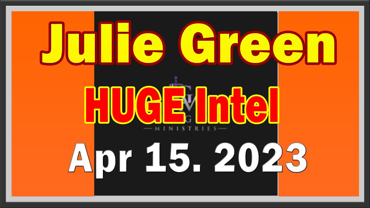 Julie Green HUGE Intel 4/15/23: Many Prophecies Fulfilled! Pentagon Leak, Political Shake Up & More