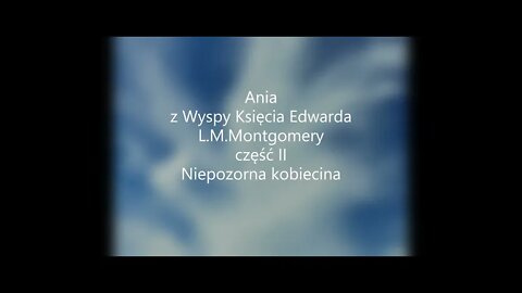 Ania z Wyspy Księcia Edwarda - L.M.Montgomery część II Niepozorna kobiecina