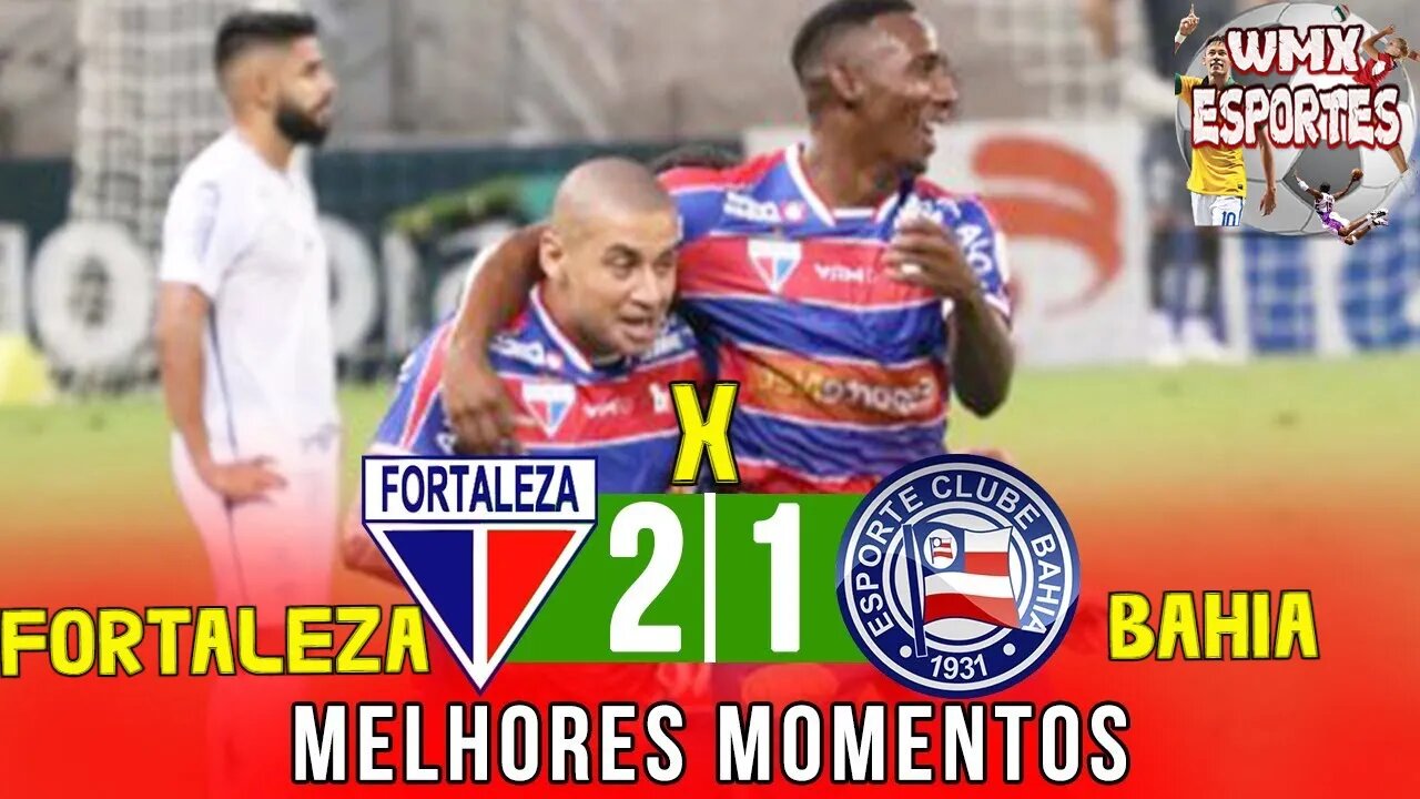 FORTALEZA REBAIXA BAHIA _ Fortaleza 2 x 1 Bahia _ Melhores Momentos Brasileirão 2021