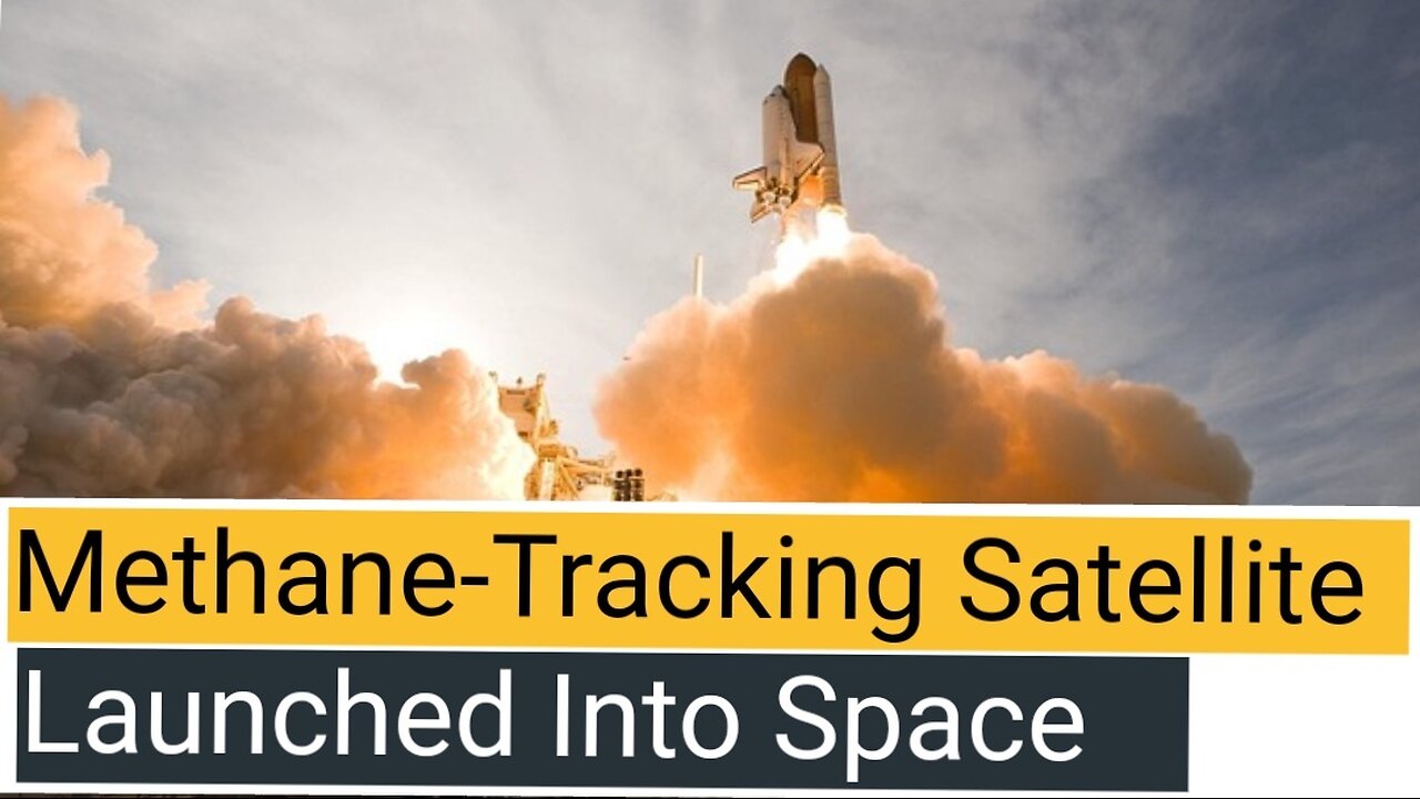 Methane-Tracking Satellite Launched Into Space