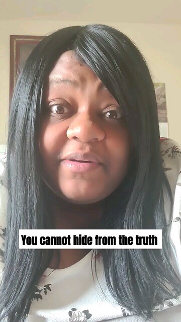 You cannot hide from the truth