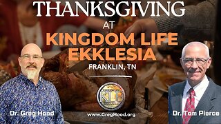 Dr. Greg Hood & Dr. Tom Pierce⎮Thanksgiving at Kingdom Life Ekklesia