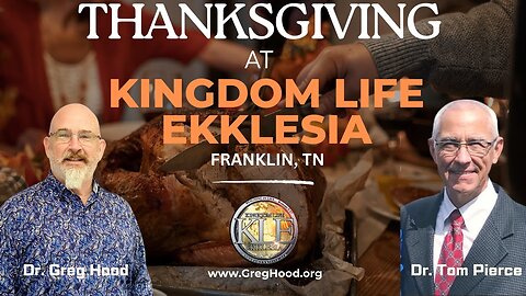 Dr. Greg Hood & Dr. Tom Pierce⎮Thanksgiving at Kingdom Life Ekklesia