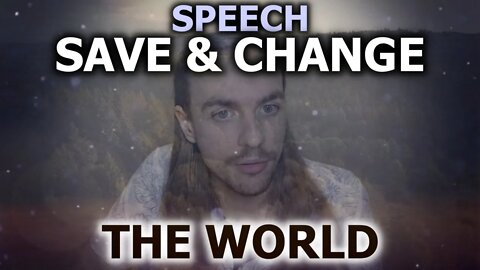 MUST SEE: The Speech For The ONLY Way To Save & Change The World