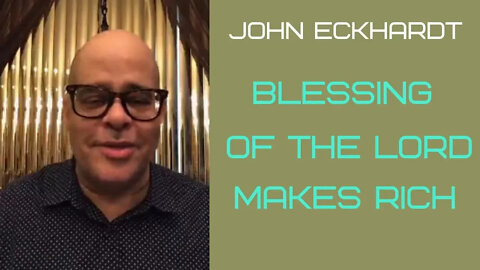 John Eckhardt-Blessing of the Lord Makes Rich (November 18)