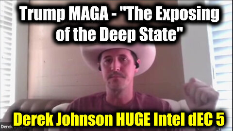 Derek Johnson HUGE Intel 'The Exposing of the Deep State' - Trumps Trudeau, Brings MAGA