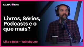 Dicas de conteúdos, o que estamos consumindo | Like a Boss e Leo Kuba