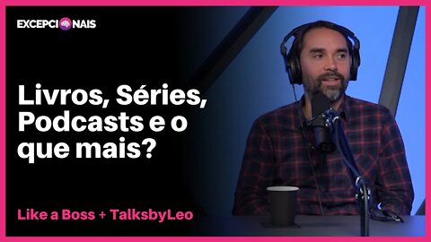 Dicas de conteúdos, o que estamos consumindo | Like a Boss e Leo Kuba