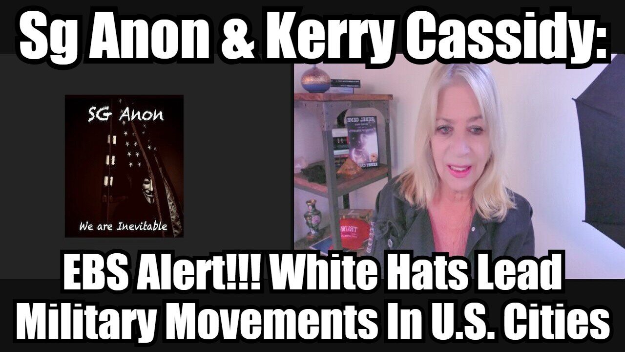 SG Anon & Kerry Cassidy: EBS Alert!!! White Hats Lead Military Movements In U.S. Cities!