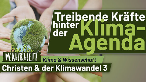 Treibende Kräfte hinter der Klima-Agenda | Christen & der Klimawandel, Teil 3