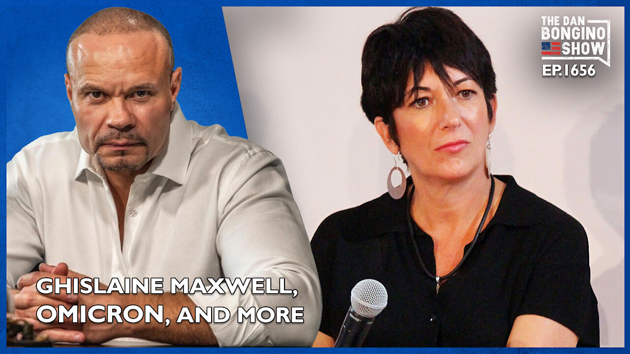 Ep. 1656 Ghislaine Maxwell, Omicron, And More Media Madness - The Dan Bongino Show