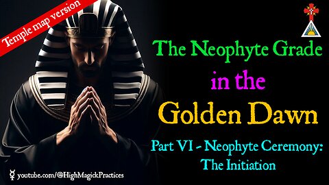 E15 The Neophyte Grade - Part V: Self-Initiation Neophyte: The Opening (Temple Map version)