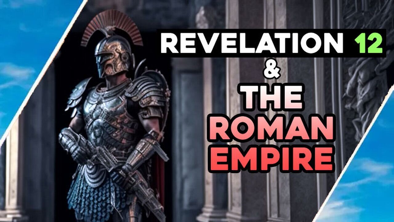 REVELATION 12 & The ROMAN EMPIRE