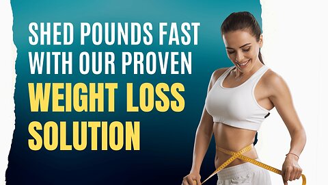 Shed Pounds Fast With Our Proven Weight Loss Solution