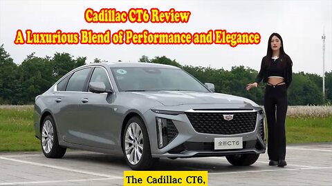 Cadillac CT6 Review: A Luxurious Blend of Performance and Elegance