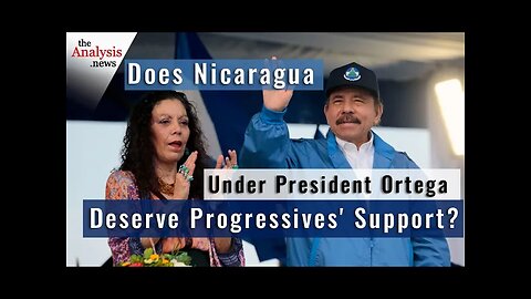 Does Nicaragua Under President Ortega Deserve Progressives’ Support?