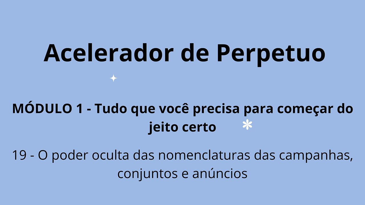 MÓDULO 1 - Aula 19 - O poder oculta das nomenclaturas das campanhas, conjuntos e anúncios