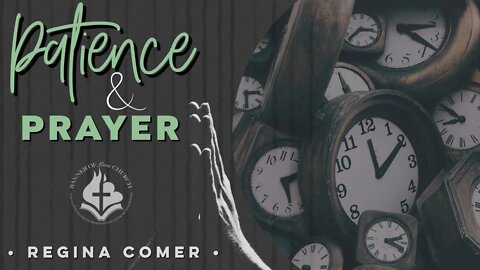 Patience & Prayer - Regina Comer - January 24th, 2021