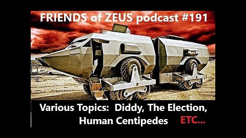 VARIOUS TOPICS: Diddy, The Election & Human Centipedes ETC... - Friends of Zeus podcast #191