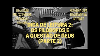 Theatrum Philosophicum − OS FILÓSOFOS E A QUESTÃO DE DEUS (parte 2)