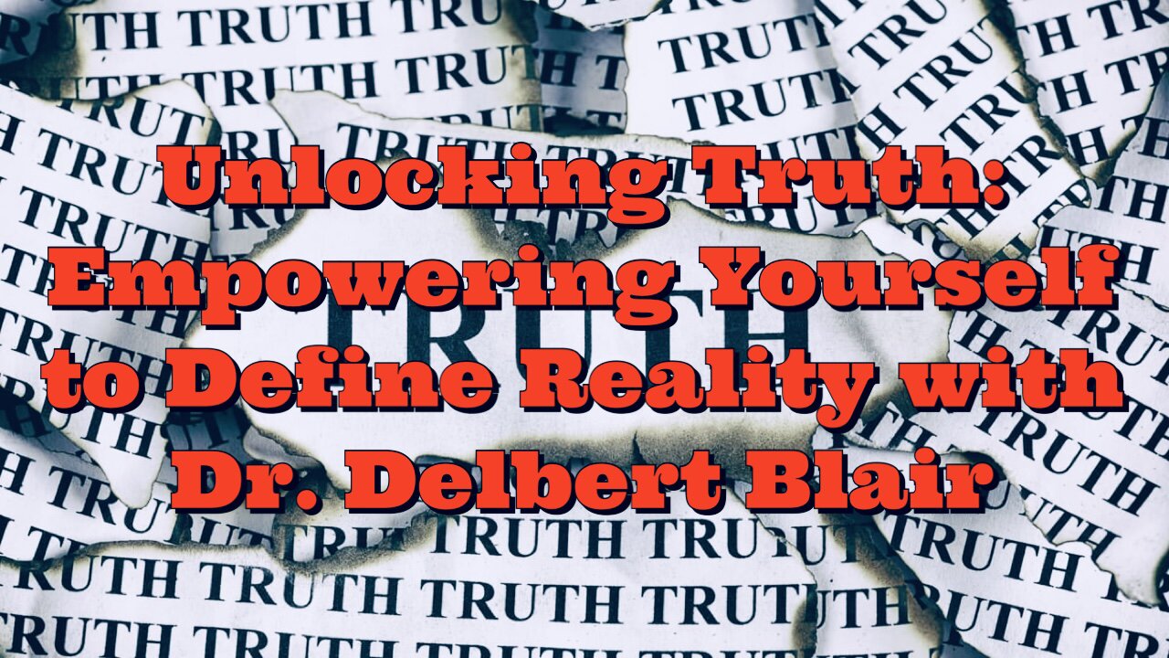 Dr Delbert Blair: Empowering Yourself to Define Reality