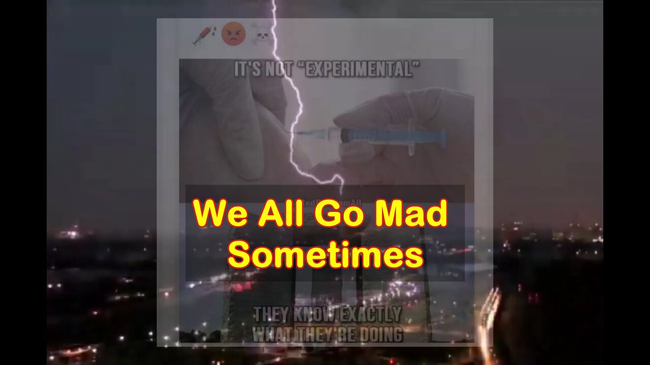 We all go Mad Sometimes