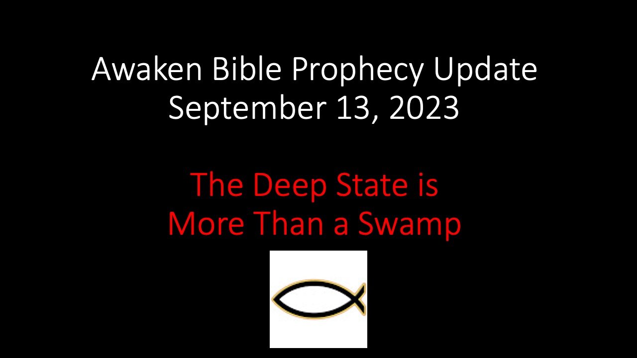 Awaken Bible Prophecy Update 9-13-23: The Deep State is More than a Swamp