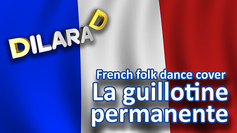 French folk dance La guillotine permanente Dilara D