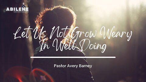 Let Us Not Be Weary In Well Doing (Full Service) | Pastor Avery Barney