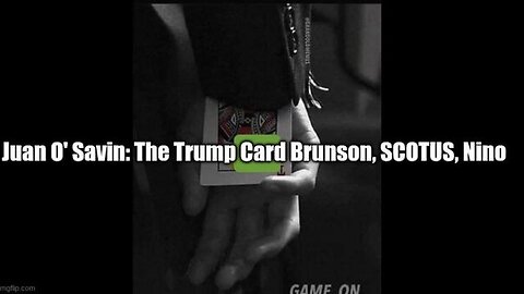 JUAN O' SAVIN: THE TRUMP CARD BRUNSON, SCOTUS, NINO - TRUMP NEWS