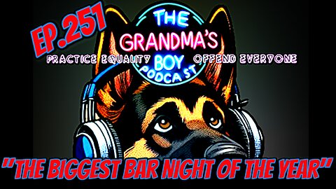 The Grandmas Boy Podcast EP.251-"The Biggest Bar Night Of The Year"