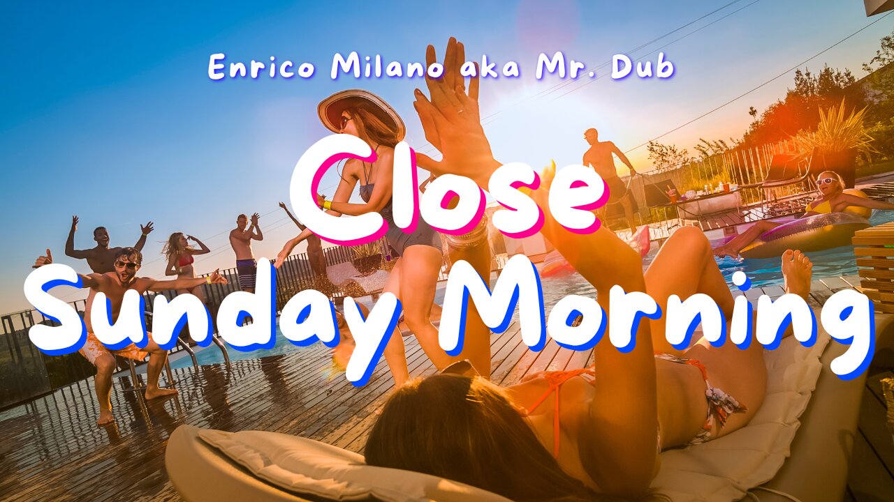 Close Sunday Morning | Enrico Milano aka Mr. Dub