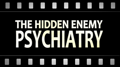 The Hidden Enemy: Psychiatry