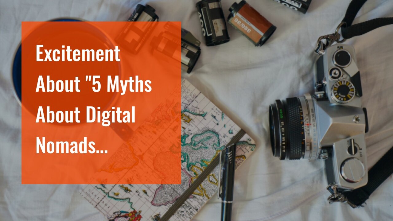 Excitement About "5 Myths About Digital Nomads Debunked"