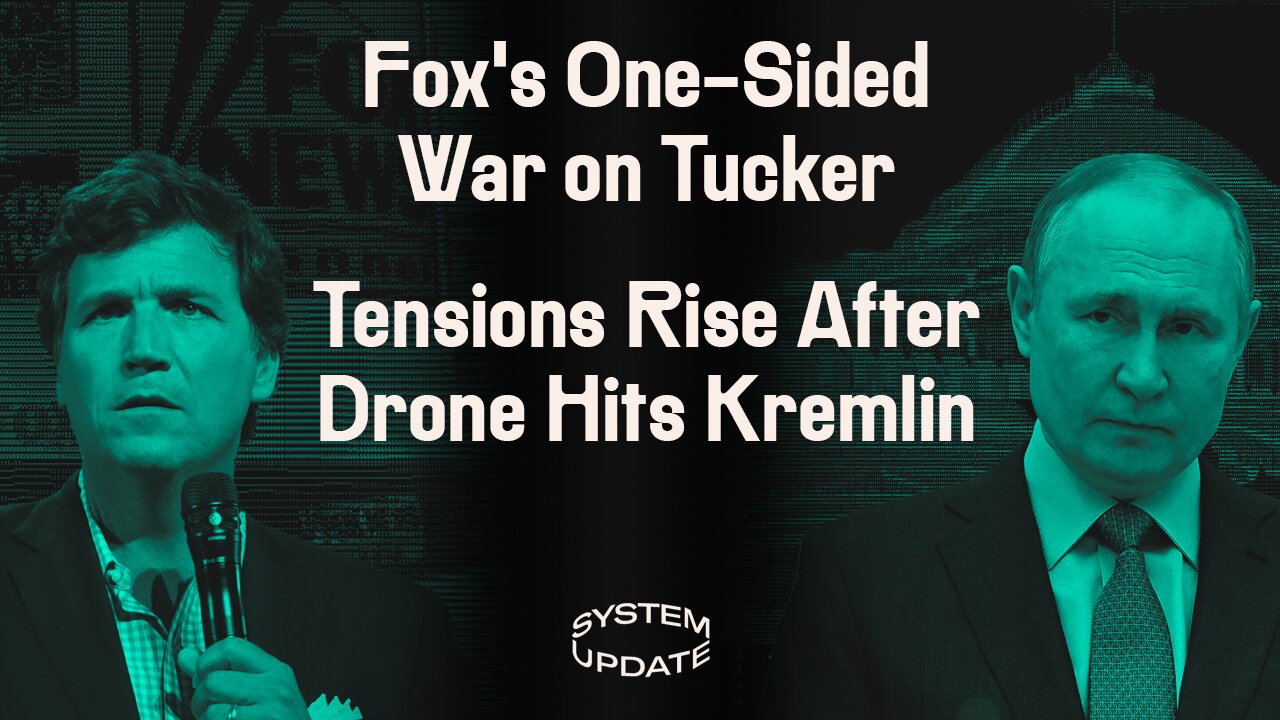 Fox Launches Massive Character Assassination Campaign Against Tucker—Why? Plus: Drone Hits Kremlin Renewing Fears of Escalation | SYSTEM UPDATE #80