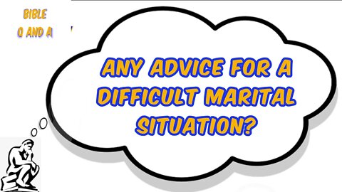 Advice for a Difficult Marital Situation