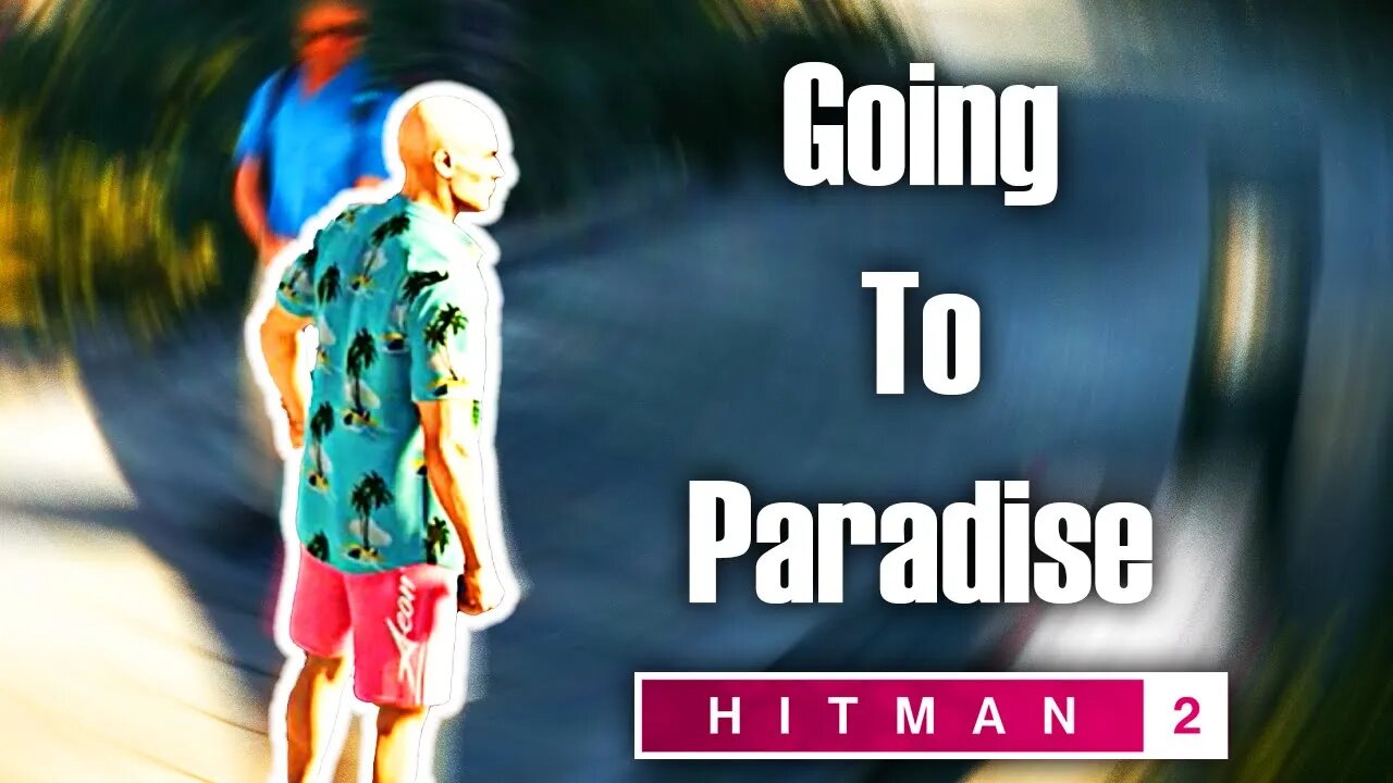 Hitman 2 #8 | Arriving At Paradise But It's Not Paradise For 3 People