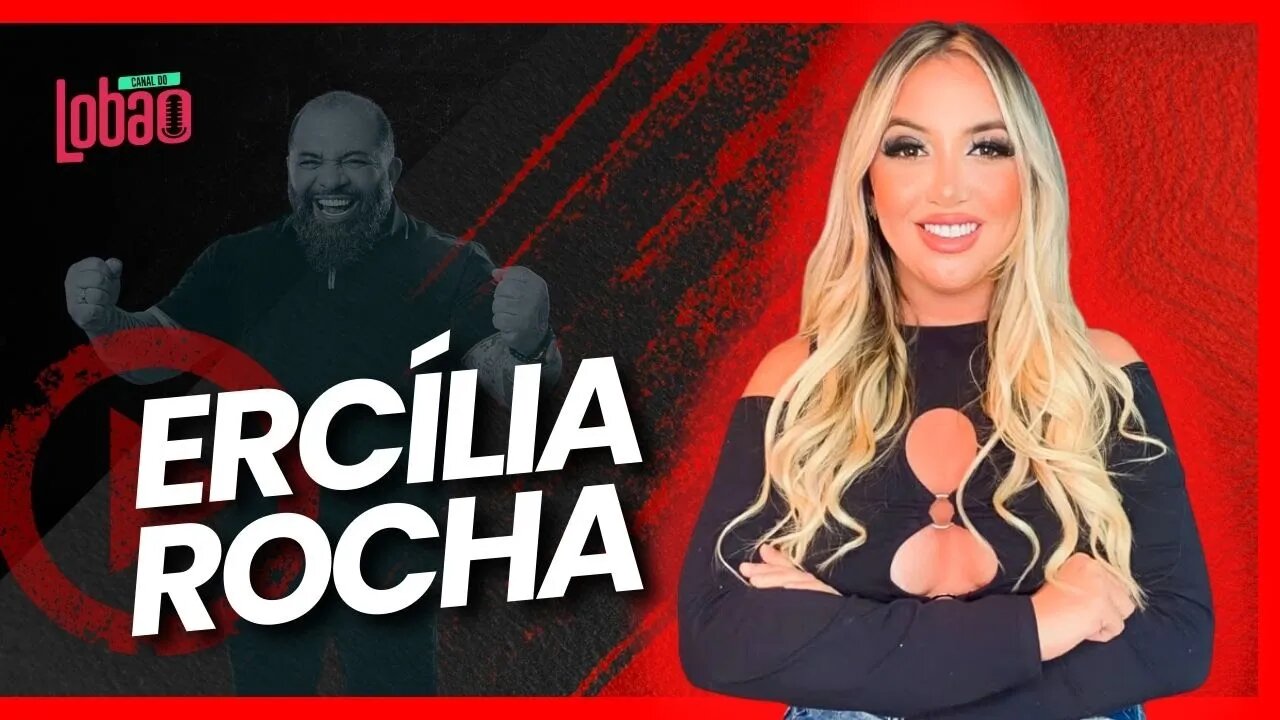 ERCÍLIA ROCHA | PODCAST do LOBÃO - EP. 250