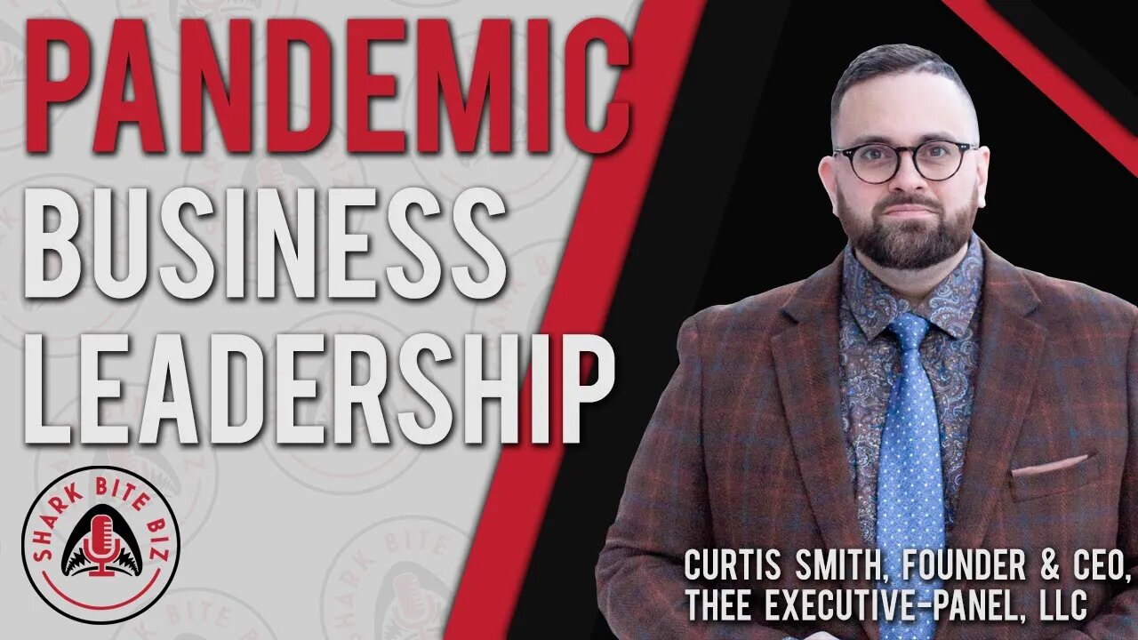 Shark Bite Biz #036 Pandemic Business Leadership with Curtis Smith of Thee Executive-Panel