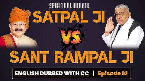 Spiritual Debate | Satpal Ji Vs Sant Rampal Ji English Dubbed with CC | Episode - 10 | SATLOK ASHRAM