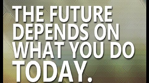 The Future Depends on What You Do Today !